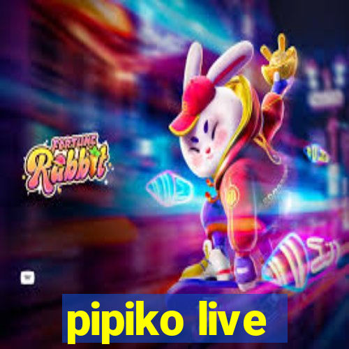 pipiko live