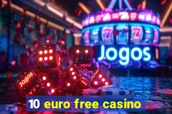 10 euro free casino