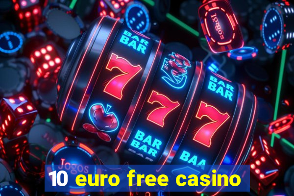 10 euro free casino