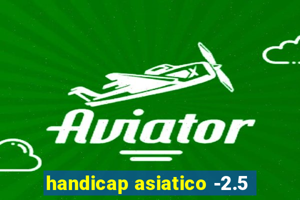 handicap asiatico -2.5