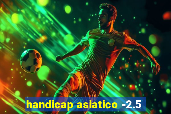 handicap asiatico -2.5