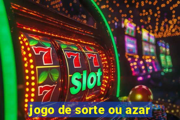 jogo de sorte ou azar