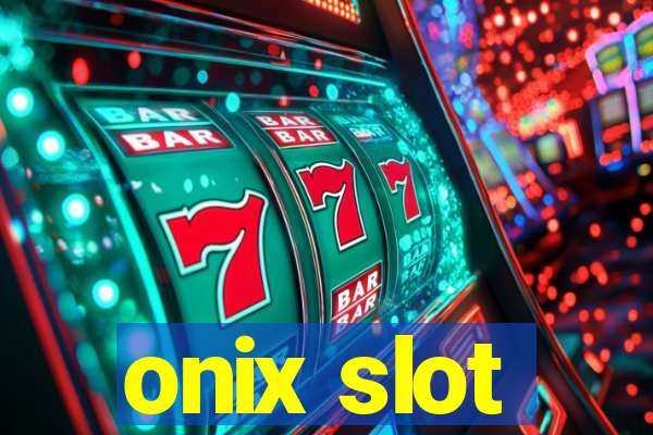 onix slot