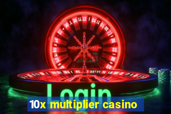 10x multiplier casino