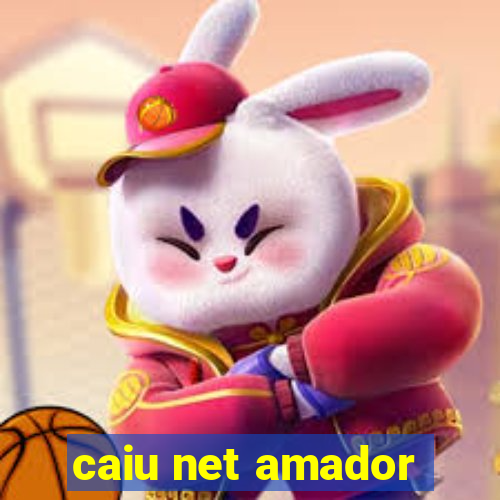 caiu net amador