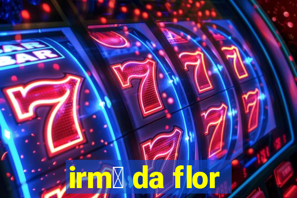 irm茫 da flor