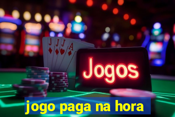 jogo paga na hora