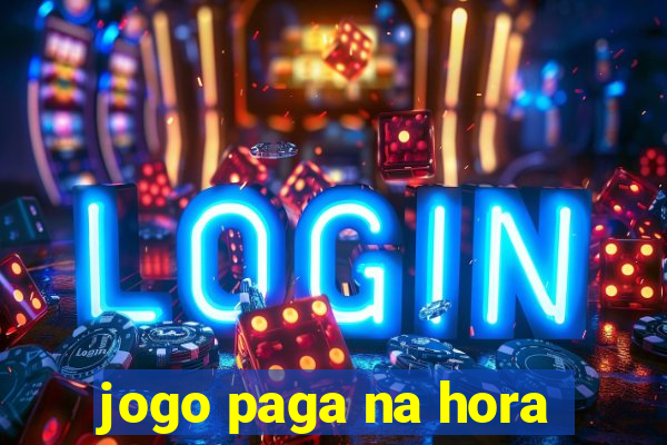 jogo paga na hora