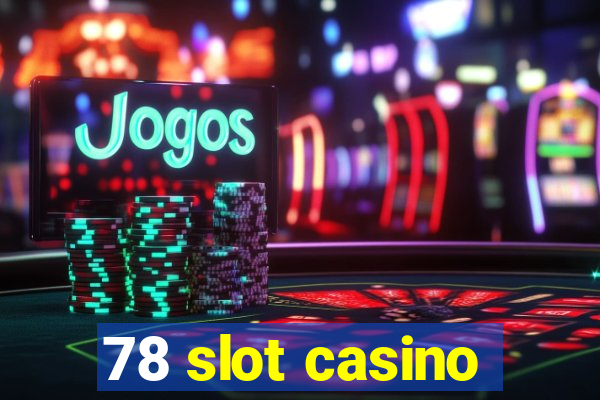 78 slot casino