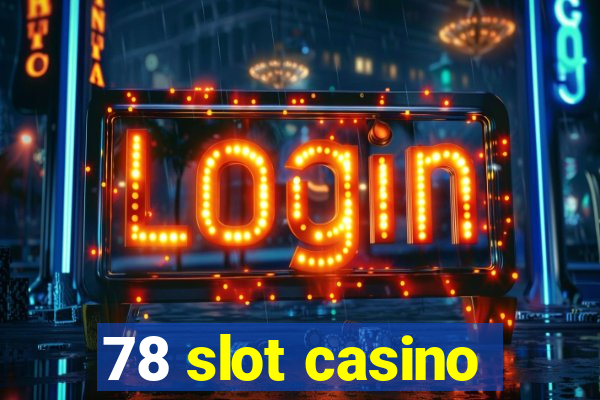 78 slot casino