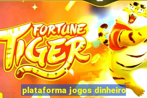 plataforma jogos dinheiro