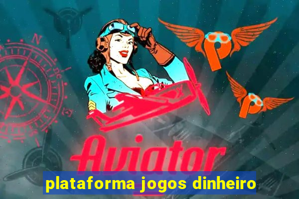 plataforma jogos dinheiro