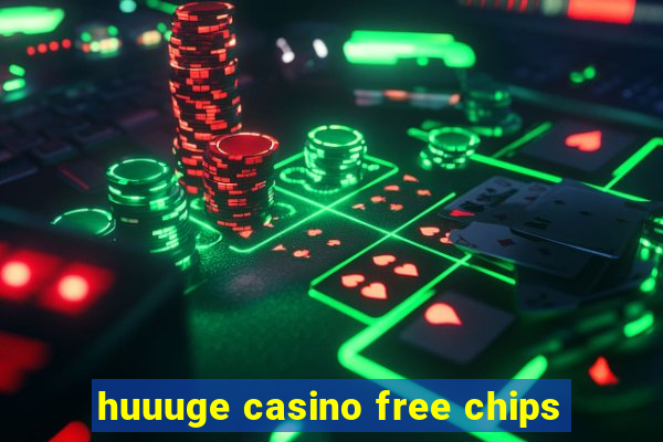 huuuge casino free chips