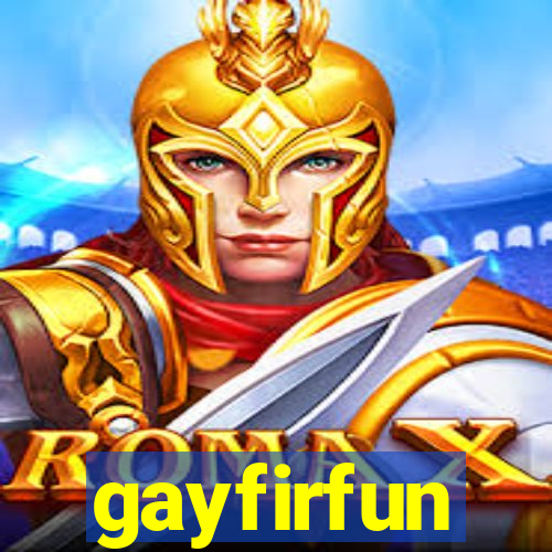 gayfirfun