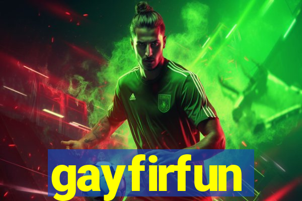 gayfirfun