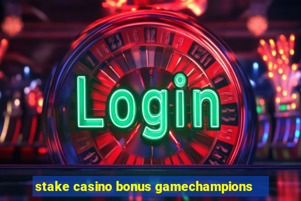 stake casino bonus gamechampions