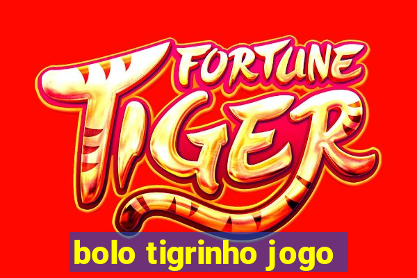 bolo tigrinho jogo