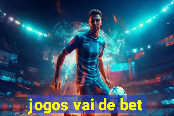 jogos vai de bet