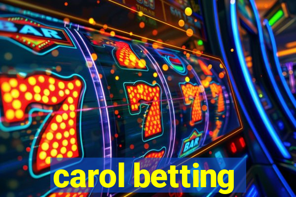 carol betting