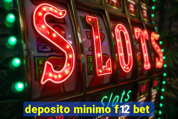 deposito minimo f12 bet