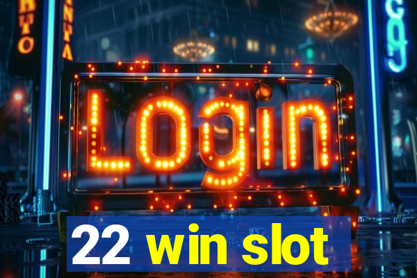 22 win slot