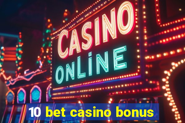 10 bet casino bonus