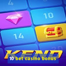 10 bet casino bonus