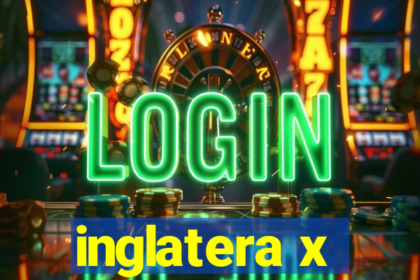 inglatera x