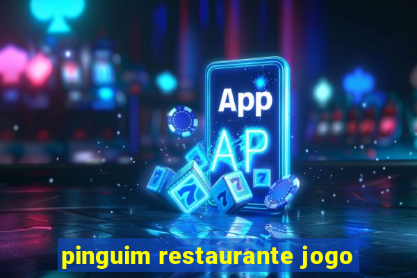 pinguim restaurante jogo