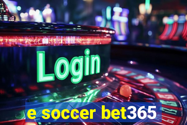 e soccer bet365