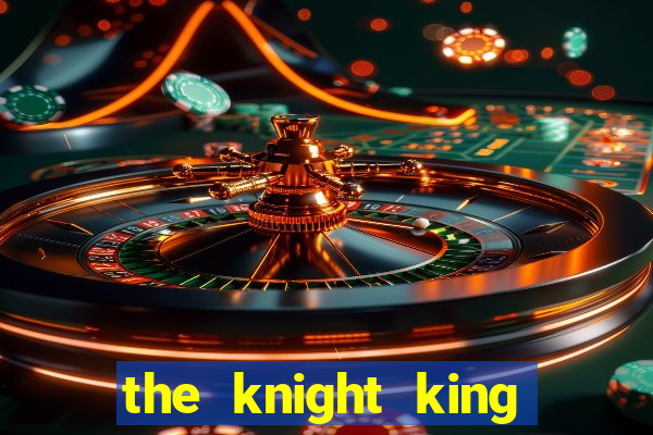 the knight king who returned with a god ptbr