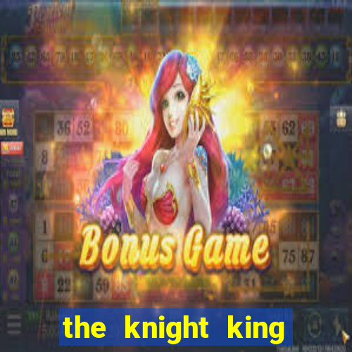 the knight king who returned with a god ptbr