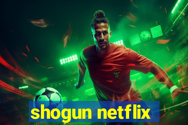 shogun netflix