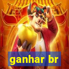 ganhar br