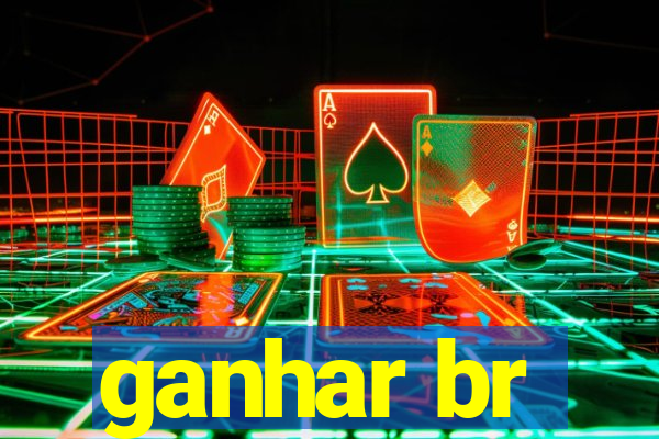 ganhar br