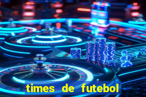 times de futebol com n