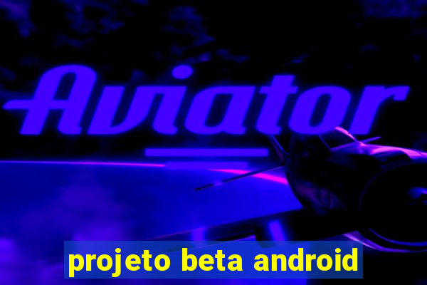 projeto beta android