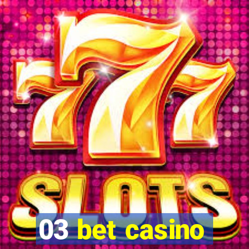 03 bet casino