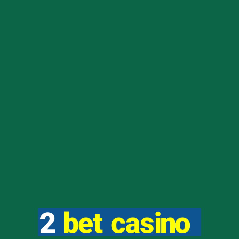 2 bet casino