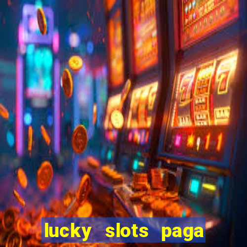 lucky slots paga de verdade