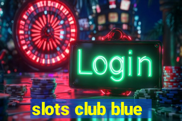 slots club blue