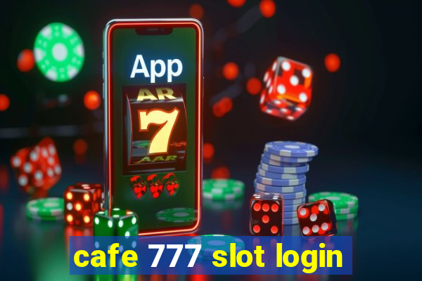 cafe 777 slot login