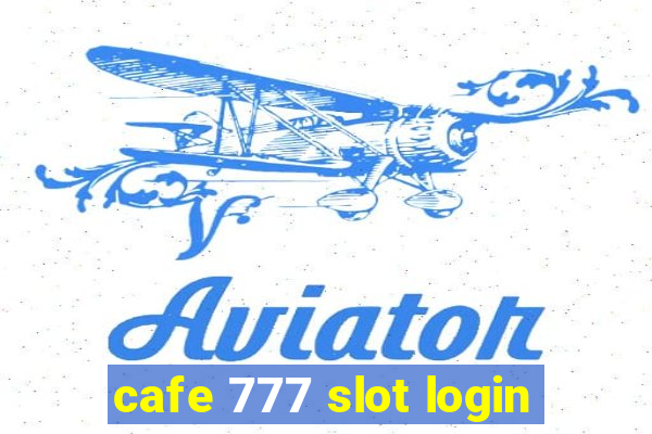 cafe 777 slot login