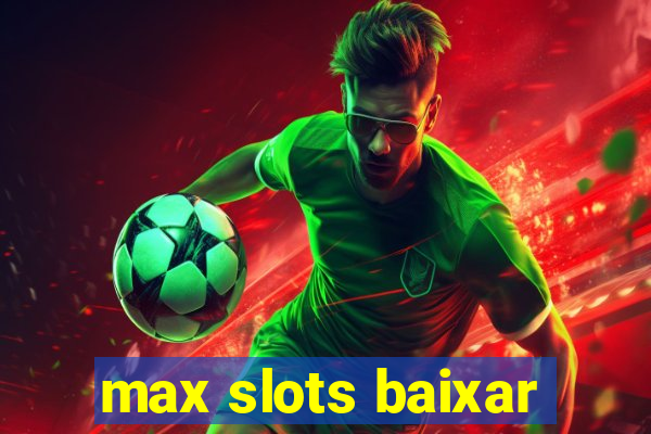 max slots baixar