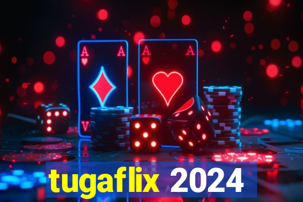 tugaflix 2024