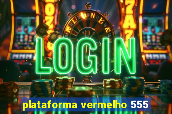 plataforma vermelho 555