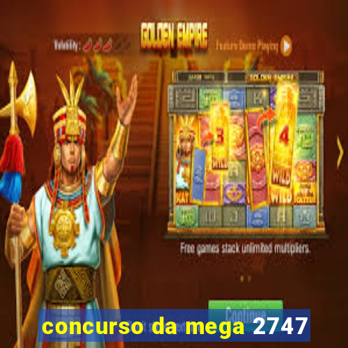 concurso da mega 2747