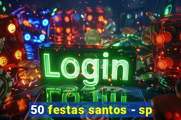 50 festas santos - sp