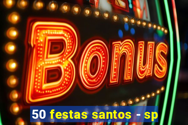 50 festas santos - sp