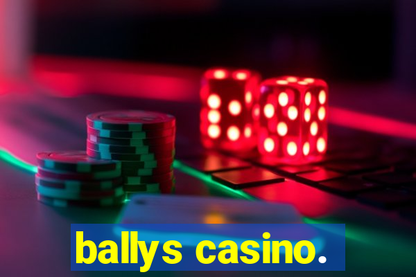 ballys casino.